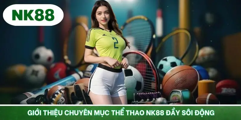 Giới thiệu sảnh thể thao đầy hấp dẫn tại NK88