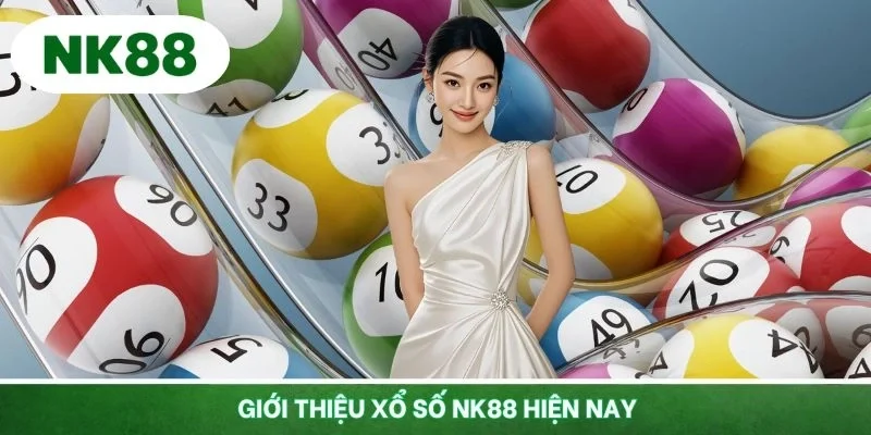 Giới thiệu xổ số NK88 hiện nay