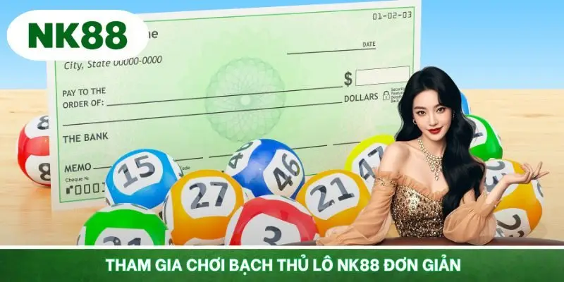 Tham gia chơi bạch thủ lô NK88 đơn giản