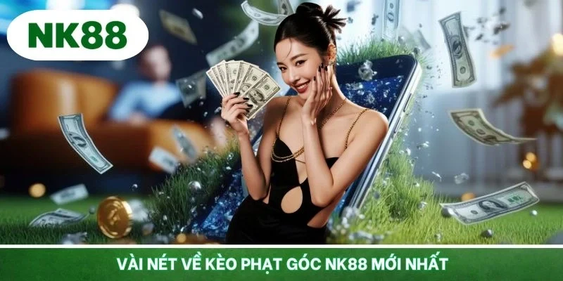 Vài nét về kèo phạt góc NK88 mới nhất